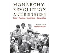 Monarchy, Revolution and Refugees: Laos - Thailand - Argentina - Kampuchea