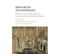 Monarchy Transformed: Princes and their Elites in Early Modern Western Europe