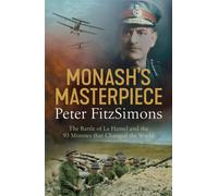 Monash's Masterpiece : The battle of Le Hamel and the 93 minutes that changed the world