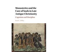 Monasteries and the Care of Souls in Late Antique Christianity: Cognition and Discipline