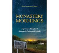 Monastery Mornings: My Unusual Boyhood Among the Saints and Monks