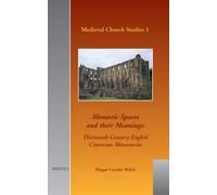 Monastic Spaces and Their Meanings: Thirteenth-Century English Cistercian Monasteries: 1 (Medieval church studies)
