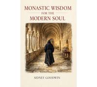 Monastic Wisdom for the Modern Soul