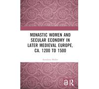 Monastic Women and Secular Economy in Later Medieval Europe, ca. 1200 to 1500