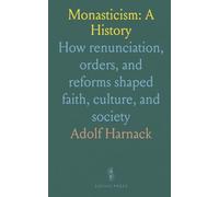 Monasticism: A History: How renunciation, orders, and reforms shaped faith, culture, and society