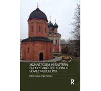 Monasticism in Eastern Europe and the Former Soviet Republics (Routledge Religion, Society and Government in Eastern Europe and the Former Soviet States)