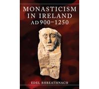 Monasticism in Ireland: AD 900-1250