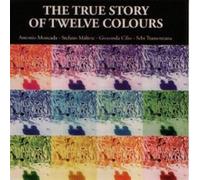 Moncada,Antonio - The True Story of Twelve Colours