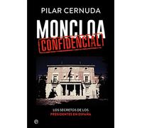 Moncloa confidencial: Los secretos de los presidentes en España (Biografías y memorias)