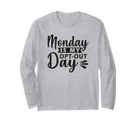 Monday is My Opt-Out Day Long Sleeve T-Shirt