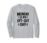 Monday is My Opt-Out Day Long Sleeve T-Shirt