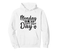 Monday Is My Opt-Out Day Pullover Hoodie