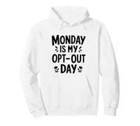 Monday Is My Opt-Out Day Pullover Hoodie