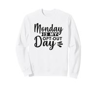 Monday Is My Opt-Out Day Sweatshirt