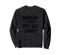 Monday Is My Opt-Out Day Sweatshirt