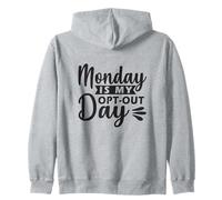 Monday Is My Opt-Out Day Zip Hoodie