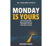 Monday Is Yours: The 7-Stage Money System to Buy Back Your Time, Build Lasting Wealth, and Design a Life You Don’t Need to Escape