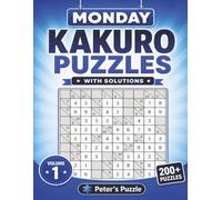 Monday Kakuro Puzzles: 200+ Logic Puzzles to Challenge Your Mind • Two Puzzles Per Page • With Solutions • Volume 1