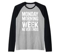 Monday Morning and The Week Never Ends Funny Work Humor Raglan Baseball Tee