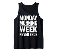 Monday Morning and The Week Never Ends Funny Work Humor Tank Top