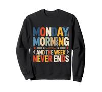 Monday Morning And The Week Never Ends Sweatshirt