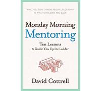 Monday Morning Mentoring: Ten Lessons to Guide You Up the Ladder