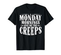 Monday Mornings Give Me The Creeps Workweek Office Worker T-Shirt