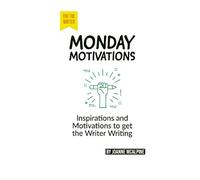 Monday Motivations: Inspiration and Motivation for the Writer