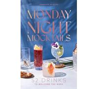 Monday Night Mocktails: 52 Drinks to Welcome the Week (Cheers to the Week)