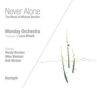 Monday Orchestra - Never Alone: Music Of Michael Brecker