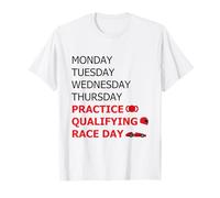 Monday Tuesday Thursday Practice Qualifying Race Day T-Shirt