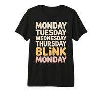 Monday Tuesday Wednesday Thursday Blink Monday - Premium T-Shirt