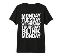 Monday Tuesday Wednesday Thursday Blink Monday |- Premium T-Shirt