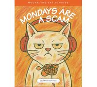 Mondays Are a Scam: A sarcastic adult coloring book for tired humans, coffee addicts, and people who hate Mondays