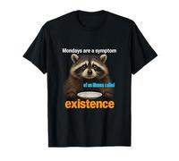 Mondays Are a Symptom of Existence Funny Meme Raccoon T-Shirt