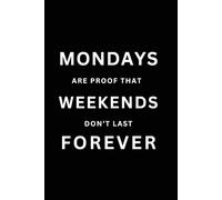 Mondays Are Proof That Weekends Don’t Last Forever - 6x9 Lined Funny Notebook for Adults | Office Gag Gift for Coworkers, Remote Workers & Monday ... Who Needs to Laugh Through Monday Morning