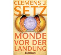 Monde vor der Landung: Roman | Ein faszinierender, unorthodoxer Blick auf Querdenkertum und alternative Wahrheiten | Österreichischer Buchpreis 2023