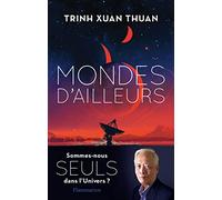 Mondes d'ailleurs: Sommes-nous seuls dans l'Univers ?