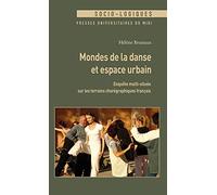 Mondes de la danse et espace urbain: Enquête multi-située sur les terrains chorégraphiques français