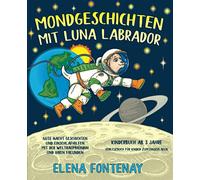 Mondgeschichten mit Luna Labrador - Kinderbuch ab 3 Jahre: Gute Nacht Geschichten und Einschlafhilfen mit der Weltraumhündin und ihren Freunden ... Einschlafen) (Elena's Gute Nacht Geschichten)