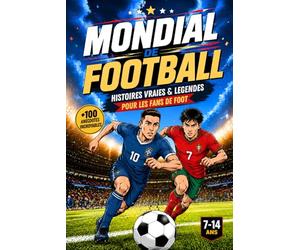 Mondial de Football: Histoires vraies, légendes et faits incroyables qui ont marqué l'histoire de la Coupe du Monde - un livre illustré pour les enfants et ados fans de foot