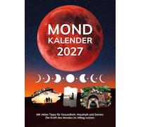 Mondkalender 2027: Die Kraft des Mondes im Alltag nutzen