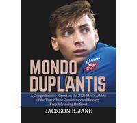 MONDO DUPLANTIS: A Comprehensive Report on the 2025 Men’s Athlete of the Year Whose Consistency and Bravery Keep Advancing the Sport