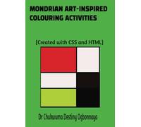 MONDRIAN ART-INSPIRED COLOURING ACTIVITIES: 80 activities carefully designed and coded using CSS and HTML to activate your creativity, imagination and Questelligence.