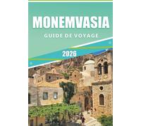 MONEMVASIA GUIDE DE VOYAGE 2026: Explorez des ruines antiques, des joyaux cachés, des plages isolées et la culture grecque authentique du Péloponnèse