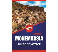 MONEMVASIA GUIDE DE VOYAGE 2026: Explorez les vues côtières, les sites historiques, la cuisine locale et les conseils de voyage pour explorer la ville fortifiée de Grèce