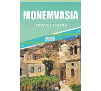 MONEMVASIA TRAVEL GUIDE 2026: Explore Ancient Ruins, Hidden Gems, Secluded Beaches, and Authentic Greek Culture in the Peloponnese