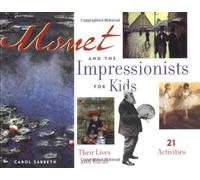 Monet and the Impressionists for Kids Volume 6: Their Lives and Ideas, 21 Activities (For Kids series)