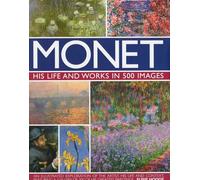 Monet: His Life and Works in 500 Images (Great Artists)