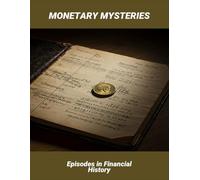 Monetary Mysteries: Episodes In Financial History